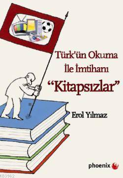 Kitapsızlar Türkün Okuma ile İmtihanı Erol Yılmaz