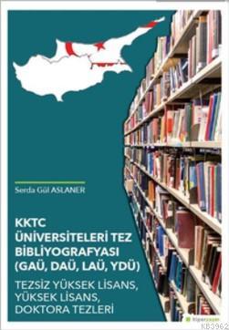 KKTC Üniversiteleri Tez Bibliyografyası (GAÜ, DAÜ, LAÜ, YDÜ) Serda Gül