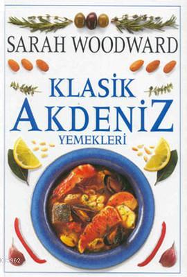 Klasik Akdeniz Yemekleri Sarah Woodward