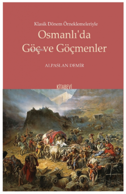 Klasik Dönem Örneklemeleriyle Osmanlı'da Göç ve Göçmenler Alpaslan Dem