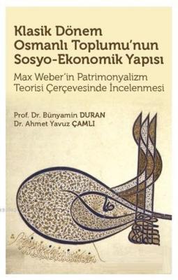 Klasik Dönem Osmanlı Toplumu'nun Sosyo Ekonomik Yapısı Ahmet Yavuz Çam