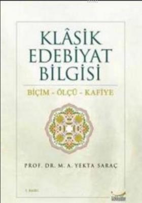 Klasik Edebiyat Bilgisi Biçim - Ölçü - Kafiye M. Ali Yekta Saraç