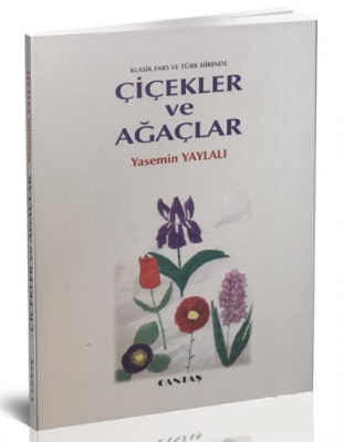 Klasik Fars ve Türk Şiirinde Çiçekler ve Ağaçlar ( Farsça-Türkçe ) Yas