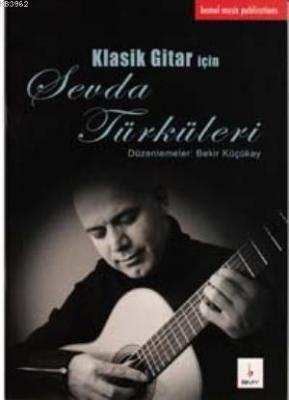Klasik Gitar için Sevda Türküleri Bekir Küçükay