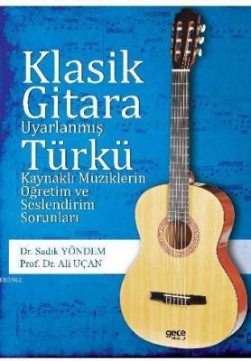 Klasik Gitara Uyarlanmış Türkü Kaynaklı Müziklerin Öğretim Ve Seslendi