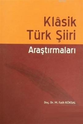 Klasik Türk Şiiri Araştırmaları M. Fatih Köksal