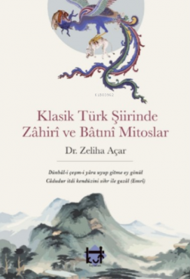 Klasik Türk şiirinde zâhirî ve bâtınî mitoslar Zeliha Açar