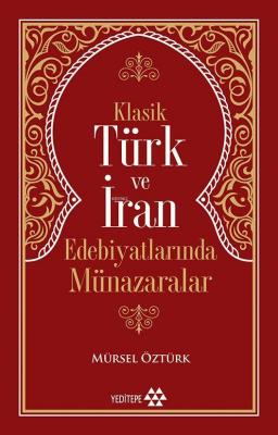 Klasik Türk ve İran Edebiyatlarında Münazaralar Mürsel Öztürk