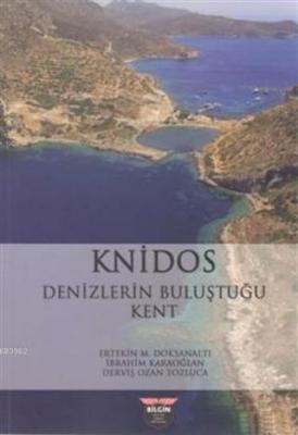 Knidos - Denizlerin Buluştuğu Kent Ertekin M. Doksanaltı