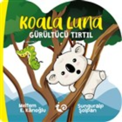 Koala Luna - Gürültücü Tırtıl Meltem Erinçmen Kanoğlu
