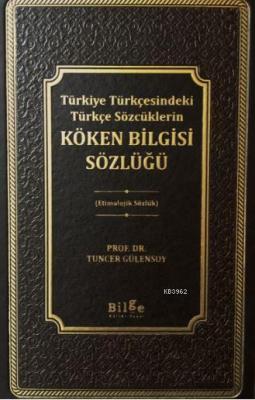 Köken Bilgisi Sözlüğü Prof. Dr. Tuncer Gülensoy
