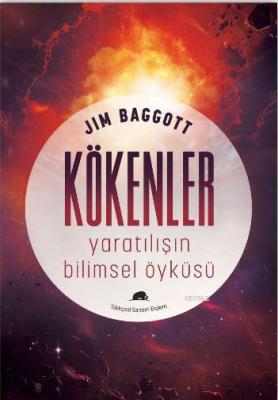 Kökenler : Yaratılışın Bilimsel Öyküsü Jim Baggott