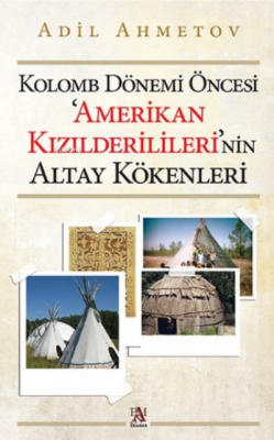 Kolomb Dönemi Öncesi Amerikan Kızılderilileri'nin Altay Kökenleri Adil