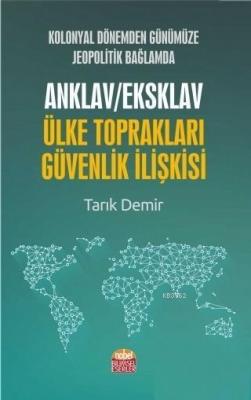 Kolonyal Dönemden Günümüze Jeopolitik Bağlamda Anklav / Eksklav Ülke Toprakları Güvenlik İlişkisi