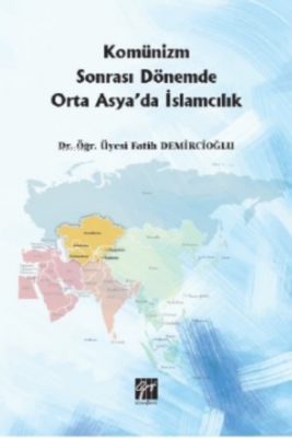 Komünizm Sonrası Dönemde Orta Asya'da İslamcılık Fatih Demircioğlu