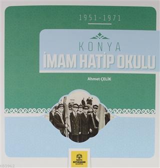 Konya İmam Hatip Okulu (1951-1971) Ahmet Çelik