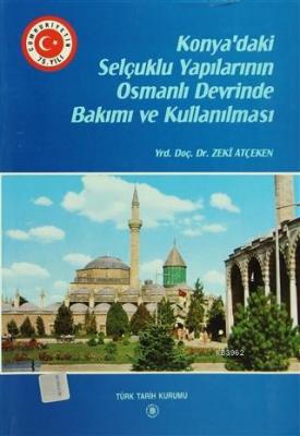 Konya'daki Selçuklu Yapılarının Osmanlı Devrinde Bakımı ve Kullanılması Konya Şer'iyye Sicil Kayıtlarına Göre