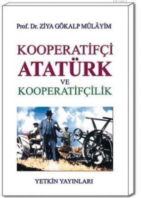Kooperatifçi Atatürk ve Kooperatifçilik Ziya Gökalp Mülayim