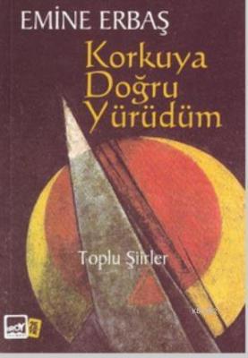 Korkuya Doğru Yürüdüm