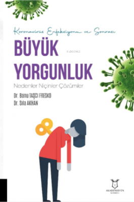 Koronavirüs Enfeksiyonu ve Sonrası Büyük Yorgunluk Nedenler Niçinler Çözümler