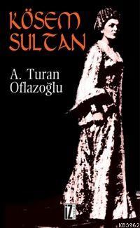 Kösem Sultan A. Turan Oflazoğlu
