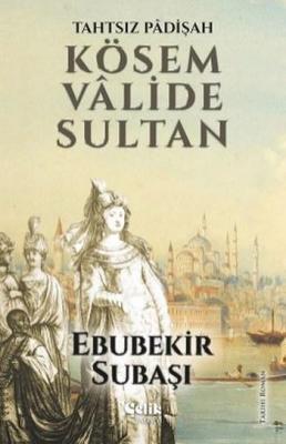 Kösem Valide Sultan Ebubekir Subaşı
