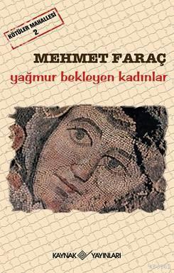 Kötüler Mahallesi-2- Yağmur Bekleyen Kadınlar Mehmet Faraç