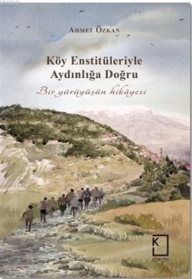 Köy Enstitüleriyle Aydınlığa Doğru Ahmet Özkan