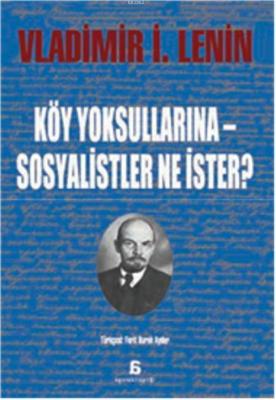 Köy Yoksullarına - Sosyalistler Ne İster? Vladimir İlyiç Lenin