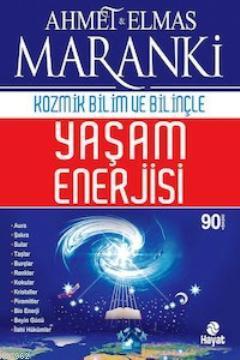 Kozmik Bilim ve Bilinçle Yaşam Enerjisi Ahmet Maranki
