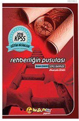 Kpss Eğitim Bilimleri Rehberliğin Pusulası Tamamı Çözümlü Soru Bankası 2016
