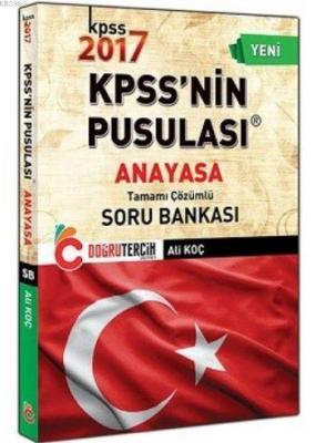 KPSS'nin Pusulası Anayasa Tamamı Çözümlü Soru Bankası 2017 Ali Koç