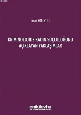 Kriminolojide Kadın Suçluluğunu Açıklayan Yaklaşımlar