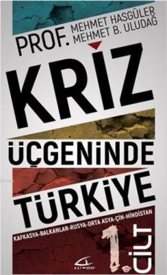 Kriz Üçgeninde Türkiye - 1.Cilt Mehmet B. Uludağ