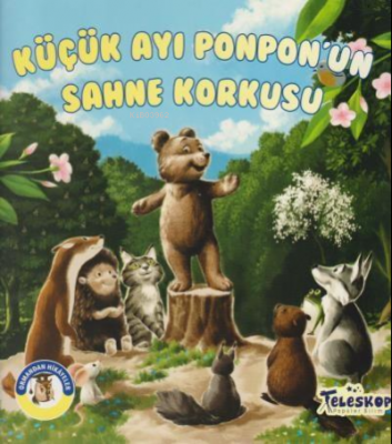 Küçük Ayı Ponpon'un Sahne Korkusu - Ormandan Hikayeler