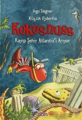 Küçük Ejderha Kokosnuss: Kayıp Şehir Atlantis'i Arıyor Ingo Siegner