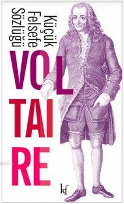 Küçük Felsefe Sözlüğü Voltaire (François Marie Arouet Voltaire)