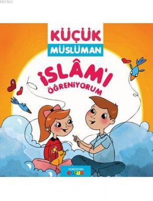 Küçük Müslüman - İslâm'ı Öğreniyorum Sadık Abdurrahman Nur