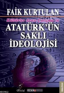 Kültürlerarası Çatışma ve Atatürk'ün Saklı İdeolojisi Faik Kurtulan