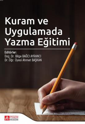 Kuram ve Uygulamada Yazma Eğitimi Ahmet Başkan Bilge Bağcı Ayrancı
