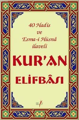 Kur'an Elifbâsı - 40 Hadis ve Esma-i Hüsnâ İlaveli Kolektif