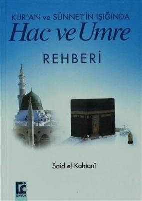 Kur'an ve Sünnet'in Işığında Hac ve Umre Rehberi Said El - Kahtani
