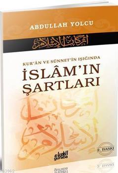 Kur'an ve Sünnet'in Işığında İslam'ın Şartları Abdullah Yolcu