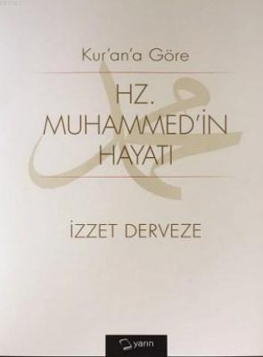 Kuran'a Göre Hz Muhammedin Hayatı İzzet Derveze