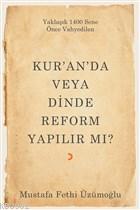 Kur'an'da veya Dinde Reform Yapılır Mı? Mustafa Fethi Üzümoğlu