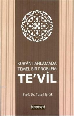 Kur'an'ı Anlamada Temel Bir Problem Te'vil Yusuf Işıcık