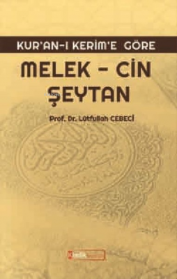 Kur'an'ı Kerim'e Göre: Melek, Cin, Şeytan Lütfullah Cebeci