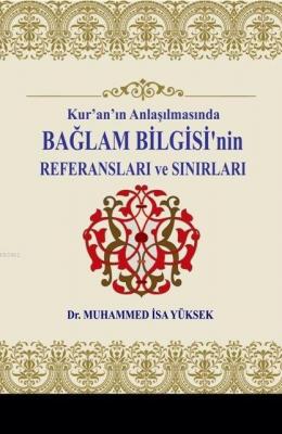 Kur'an'ın Anlaşılmasında Bağlam Bilgisi'nin Referansları ve Sınırları