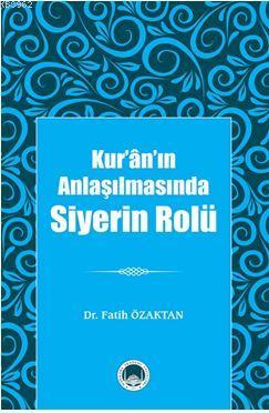 Kur'ân'ın Anlaşılmasında Siyerin Rolü Fatih Özaktan