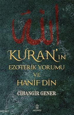 Kuran'ın Ezoterik Yorumu ve Hanif Din Cihangir Gener